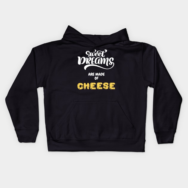 Sweet Dream Are Made Of Cheese Kids Hoodie by Wehavefun